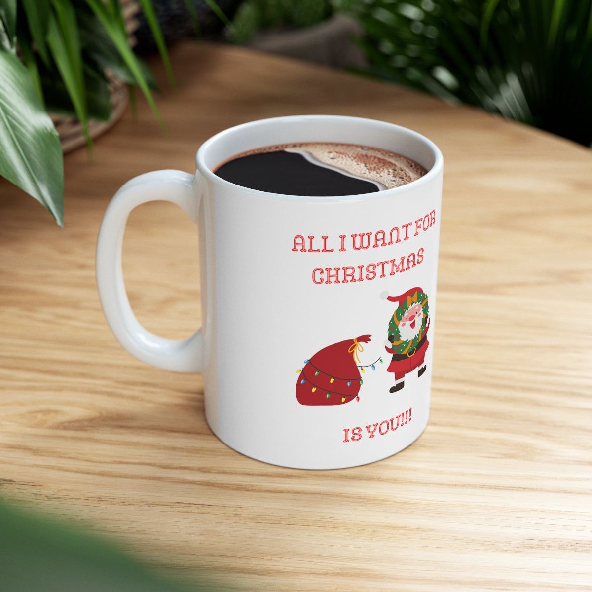 All I Want For Christmas Is You!!! Ceramic Mug 11oz