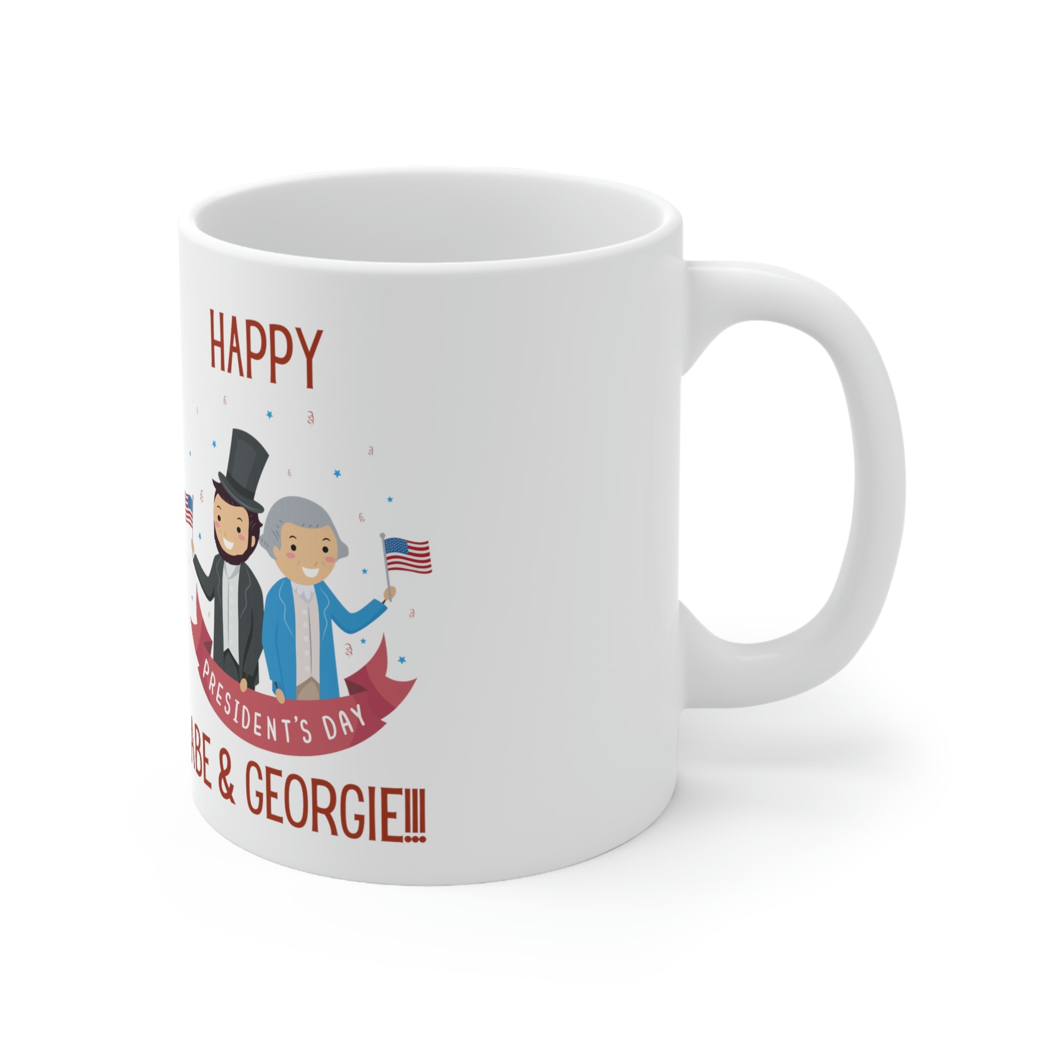 Happy President's Day Abe & Georgie!!! Ceramic Mug 11oz