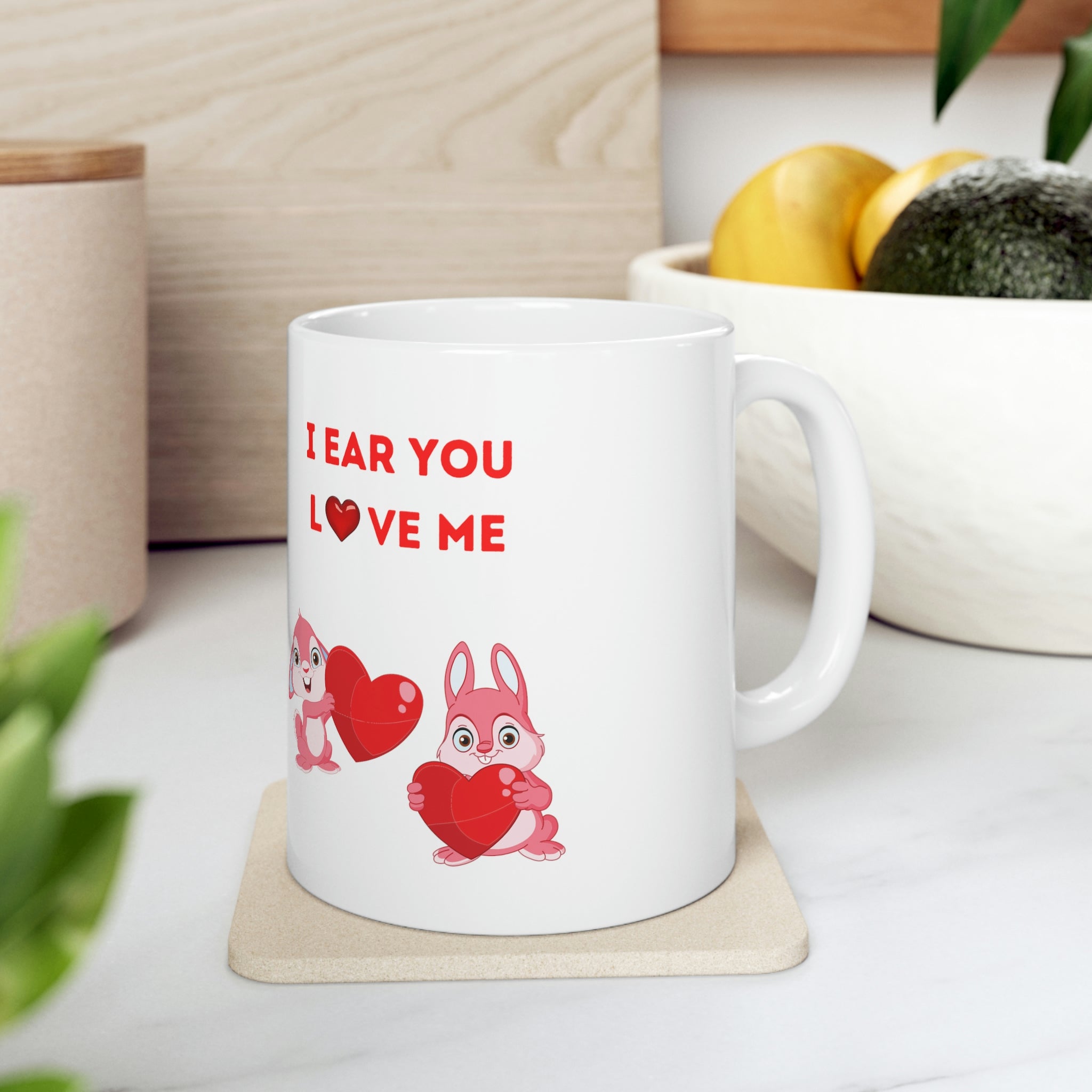 I Hear You Love Me Ceramic Mug 11oz