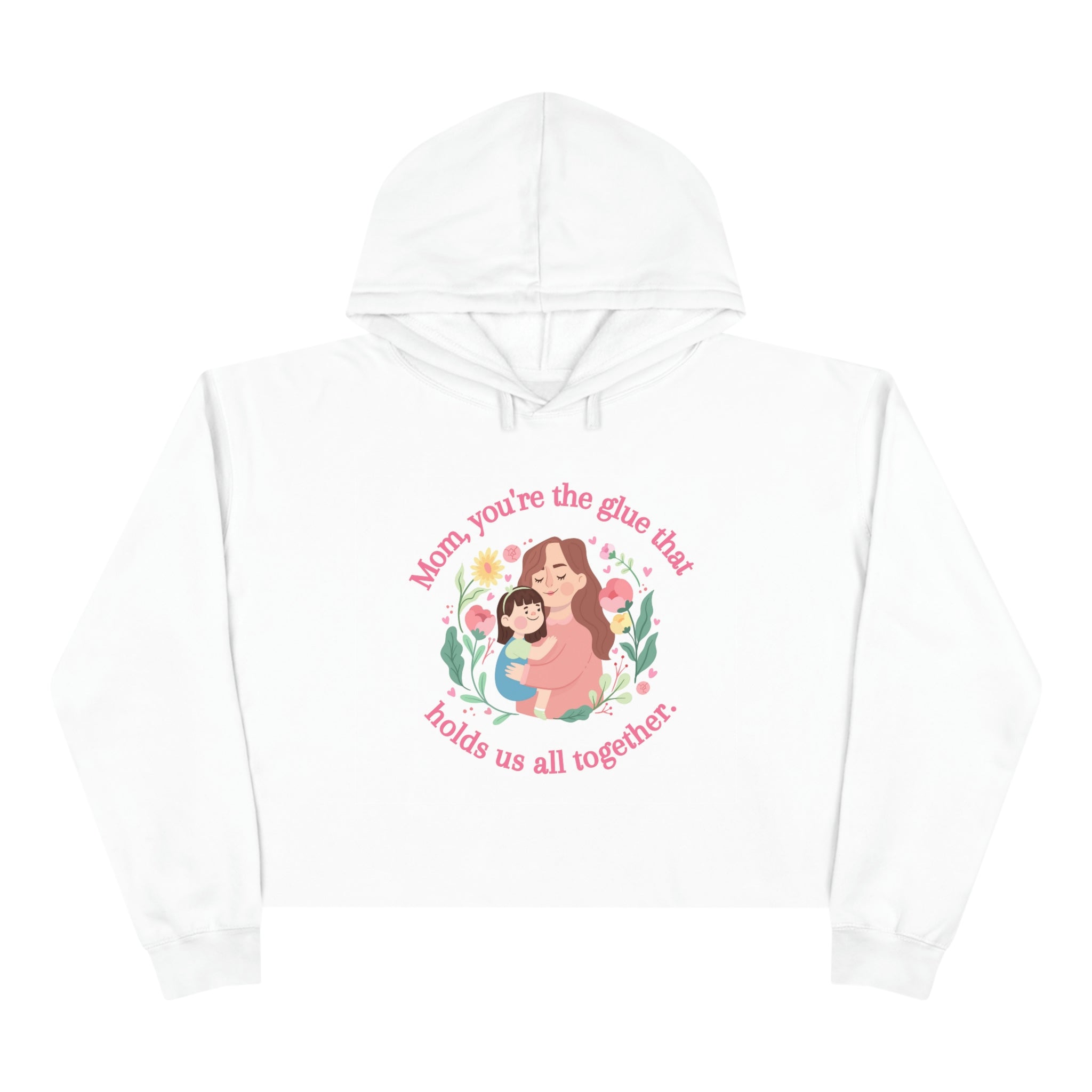 Mom You're The Glue Crop Hoodie