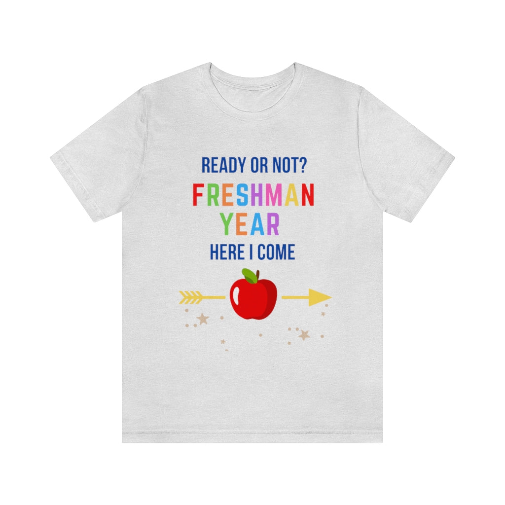 Ready or Not Freshman Year Here I come Unisex Jersey Short Sleeve Tee