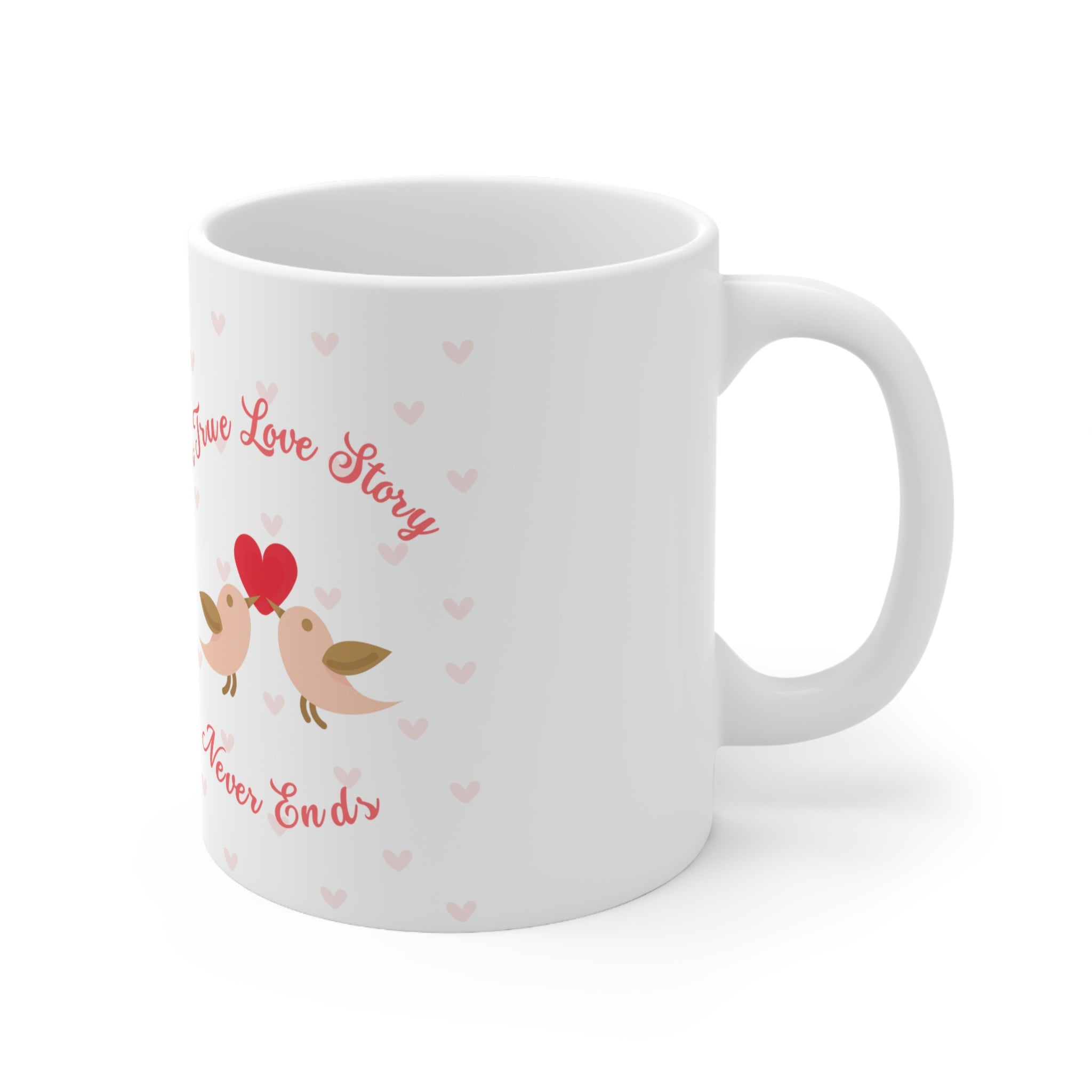 A True Love Story Never Ends Ceramic Mug 11oz