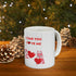 I Hear You Love Me Ceramic Mug 11oz