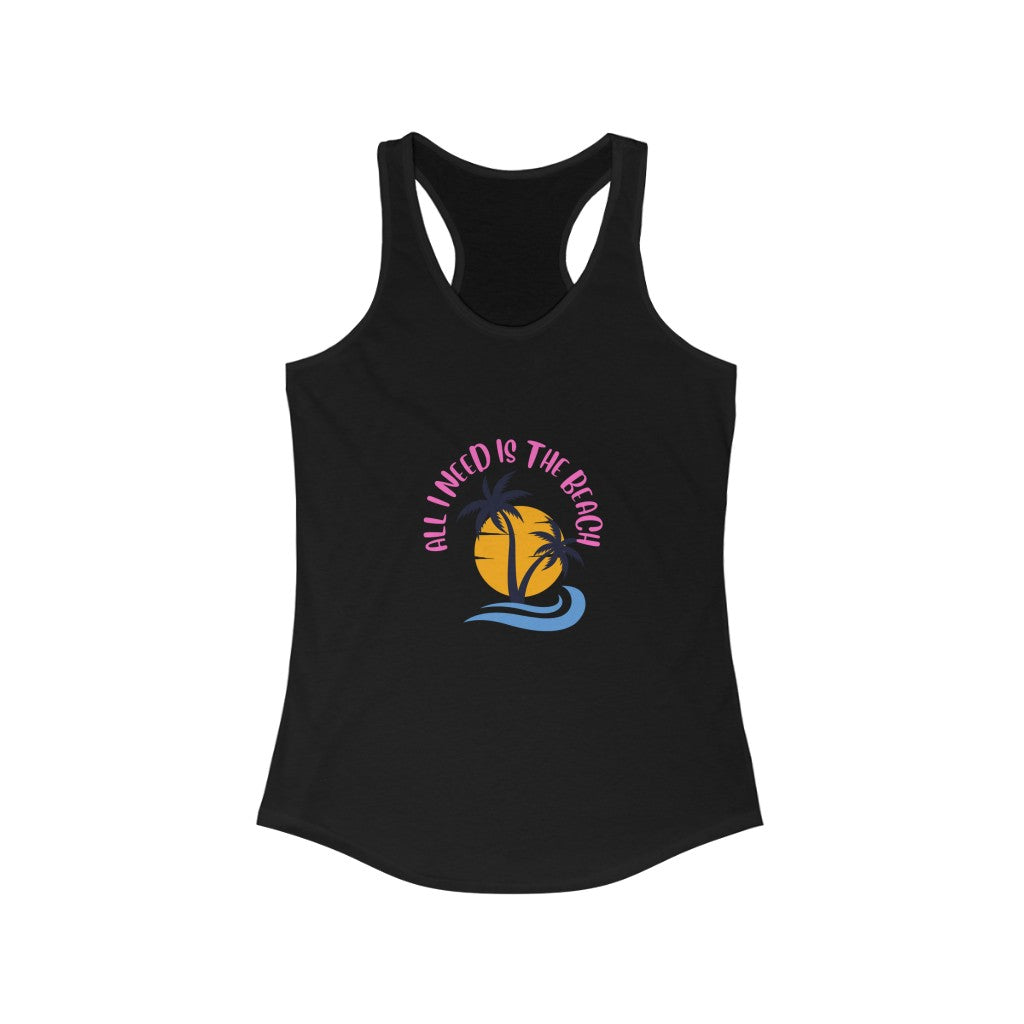 All I Need Is The Beach Women's Ideal Racerback Tank