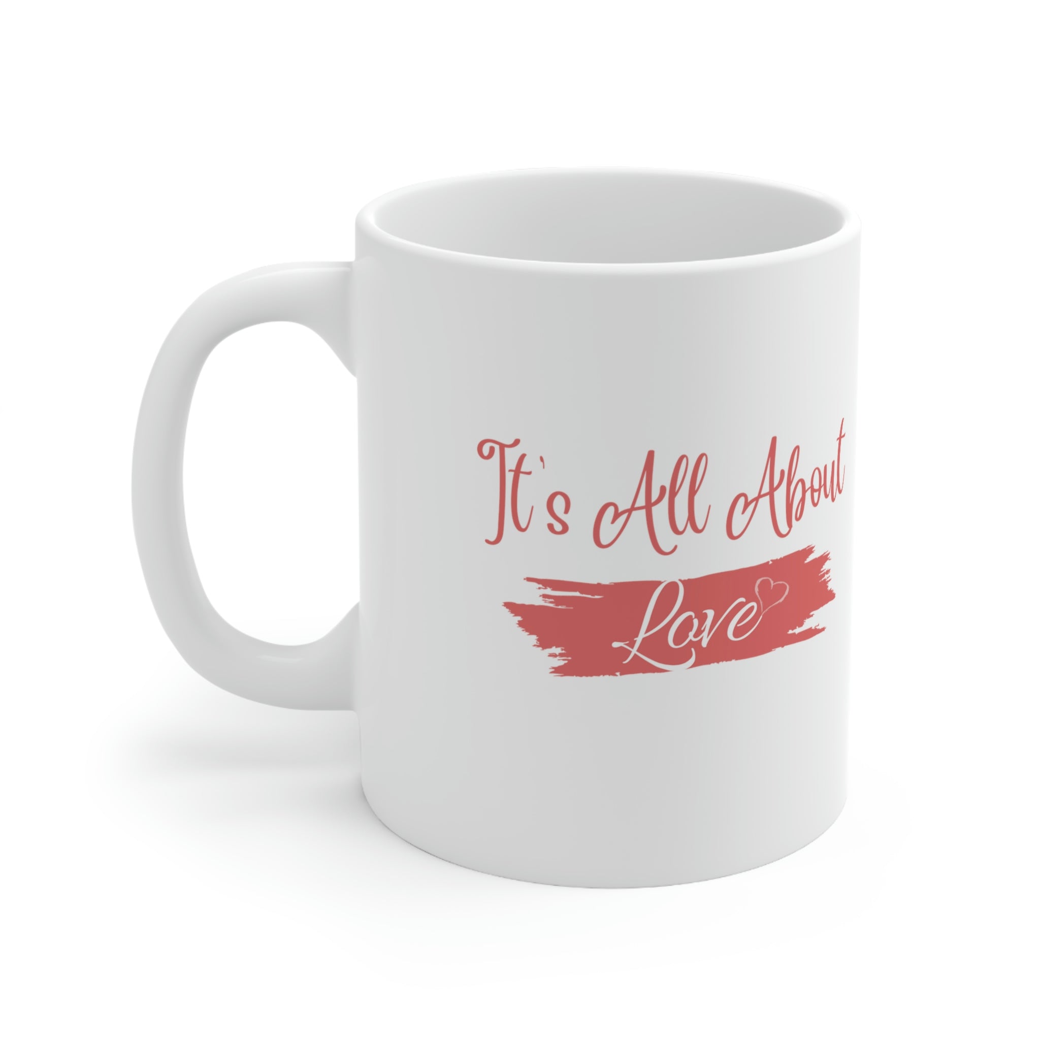 It's All About Love Ceramic Mug 11oz