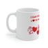 I Hear You Love Me Ceramic Mug 11oz