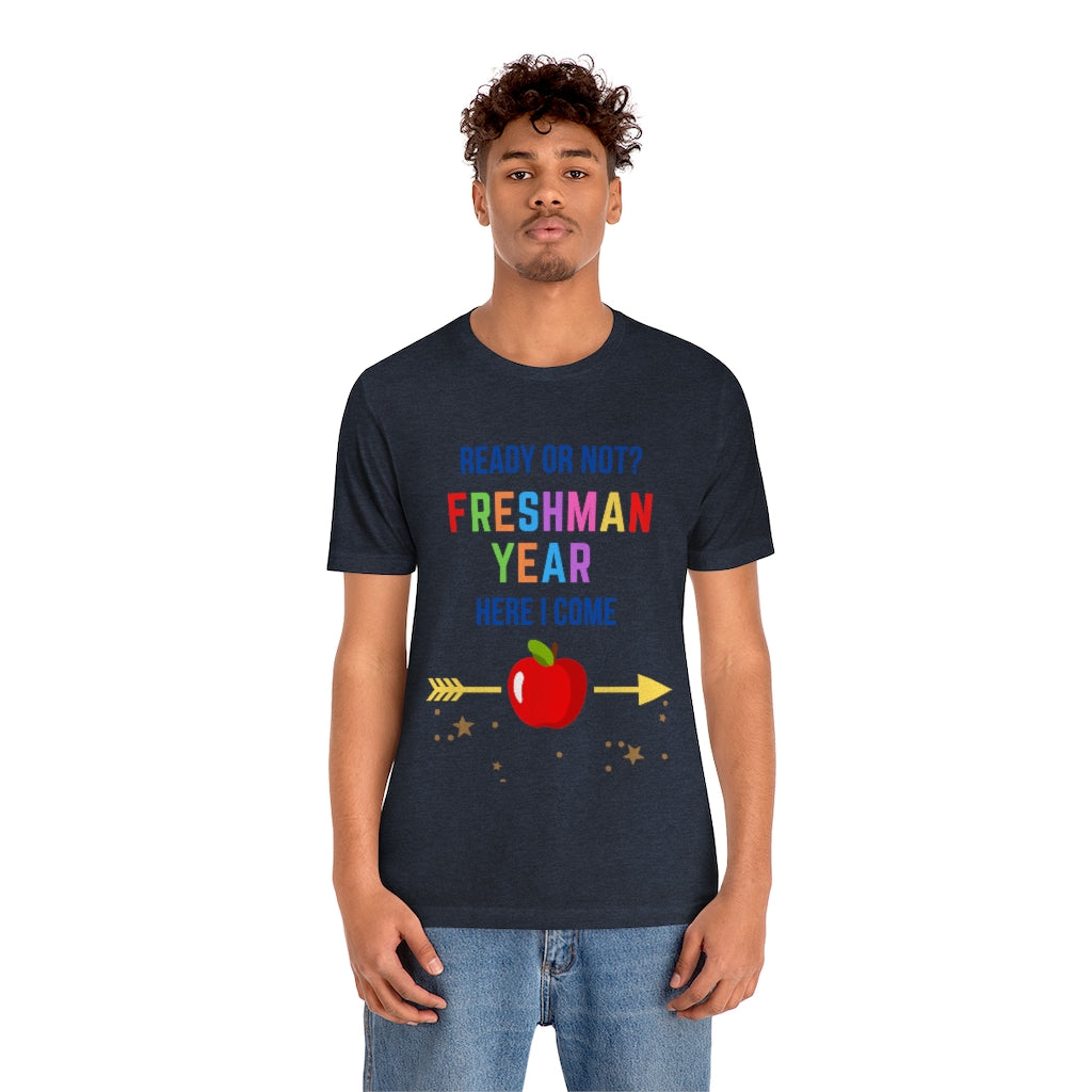 Ready or Not Freshman Year Here I come Unisex Jersey Short Sleeve Tee