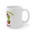 It's Grinchmas Time!!! Ceramic Mug 11oz.