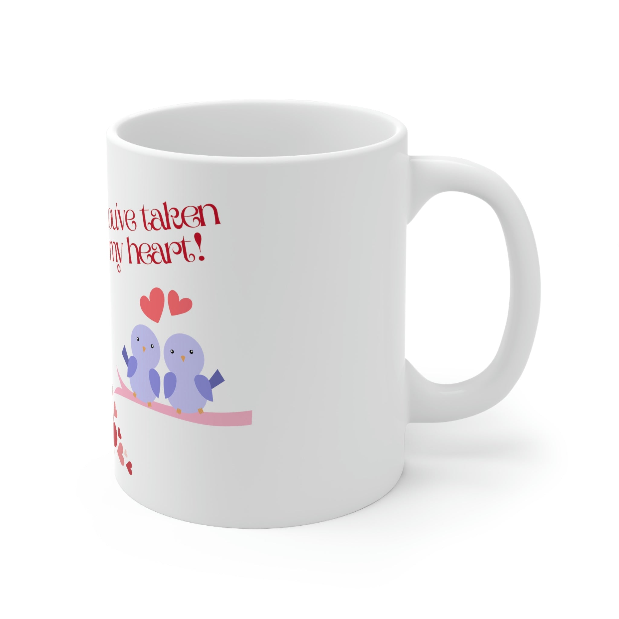 You've Taken My Heart! Ceramic Mug 11oz