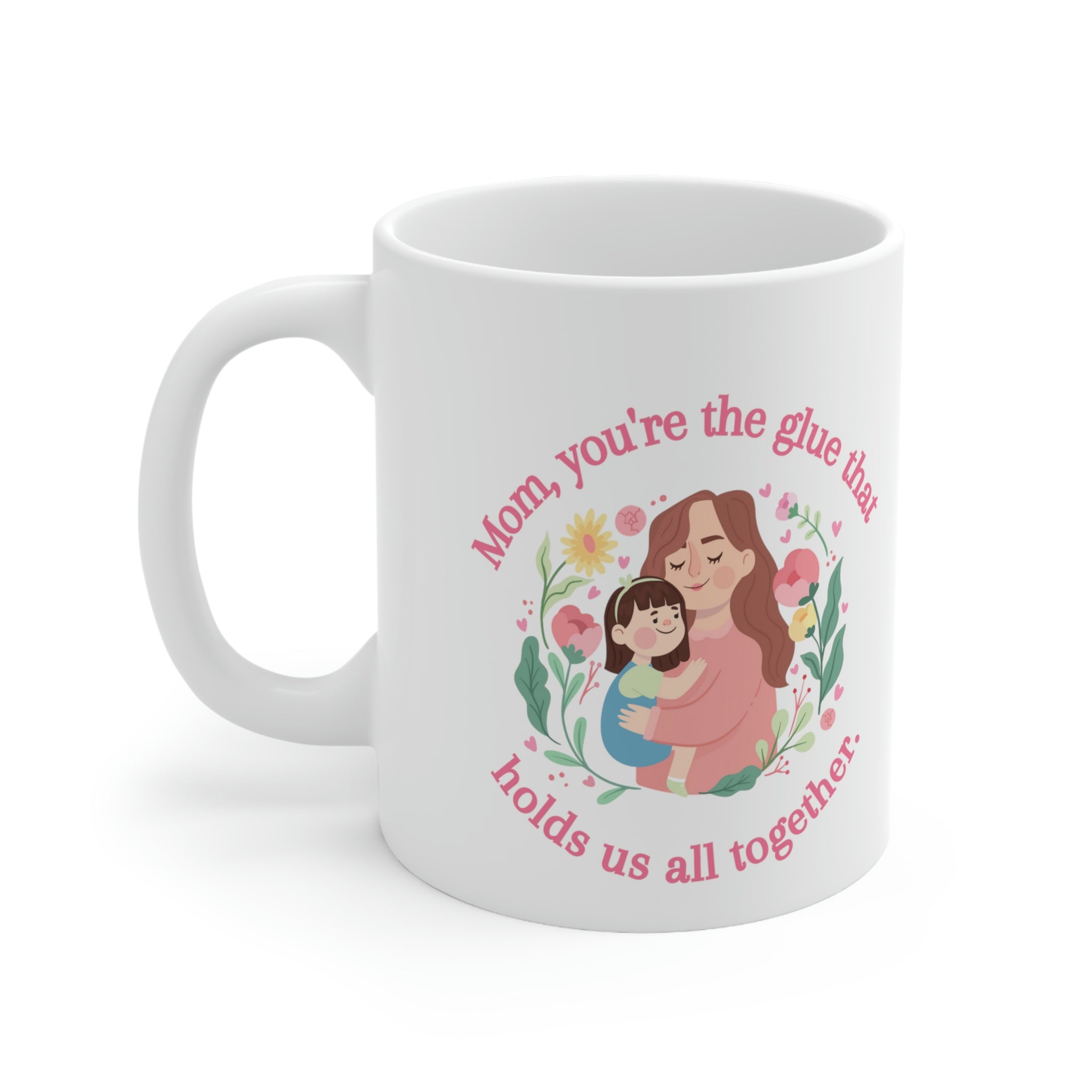 Mom You're The Glue Ceramic Mug 11oz