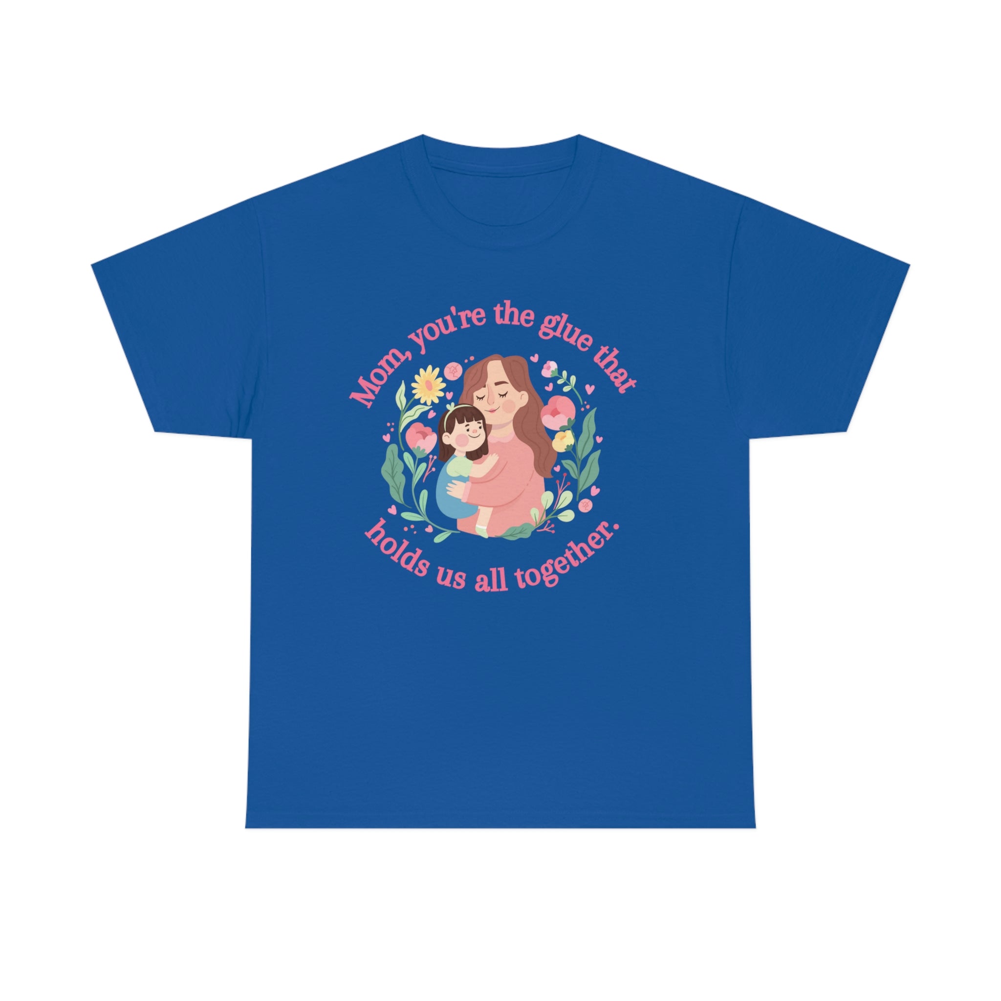 Mom You're The Glue Unisex Heavy Cotton Tee