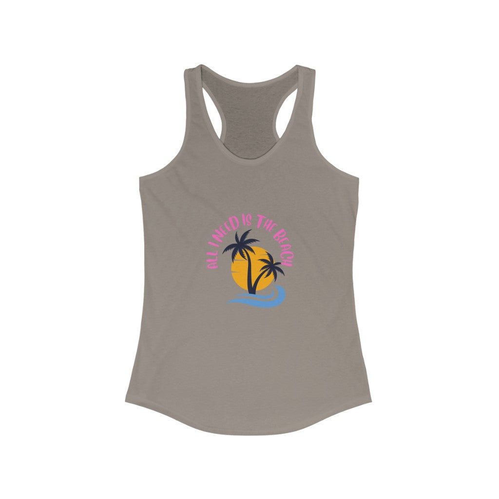 All I Need Is The Beach Women's Ideal Racerback Tank