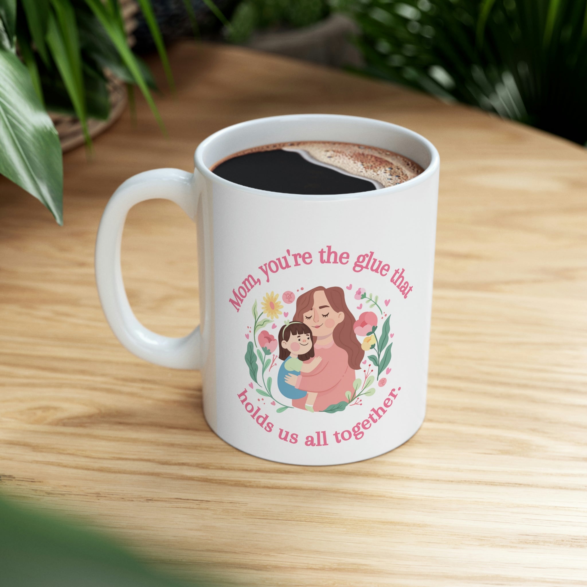 Mom You're The Glue Ceramic Mug 11oz