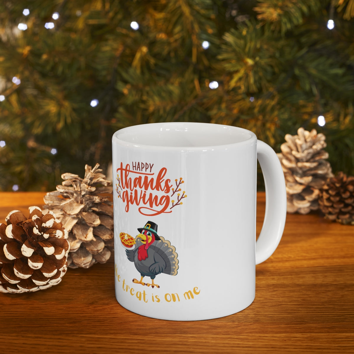 Happy Thanksgiving The Treat Is On Me Ceramic Mug 11oz