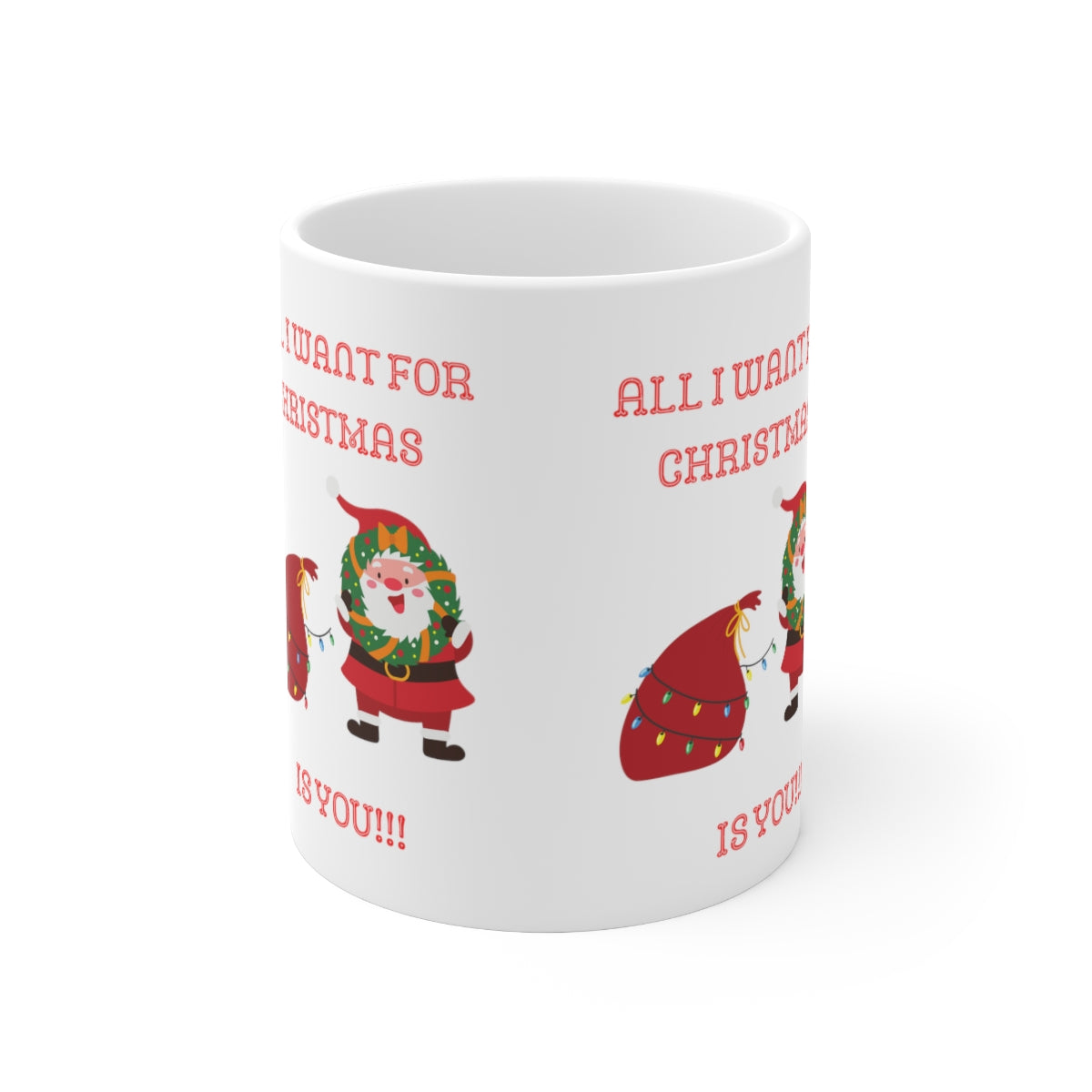 All I Want For Christmas Is You!!! Ceramic Mug 11oz