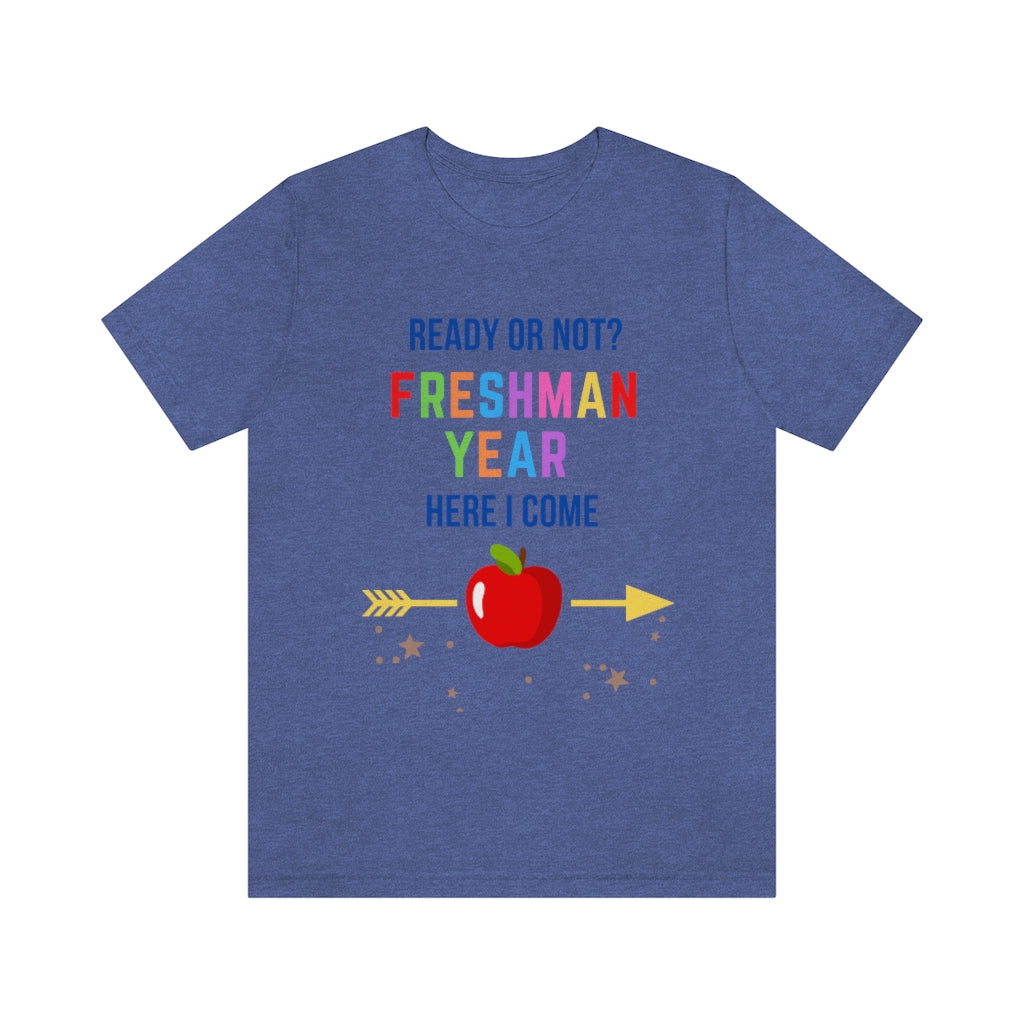 Ready or Not Freshman Year Here I come Unisex Jersey Short Sleeve Tee