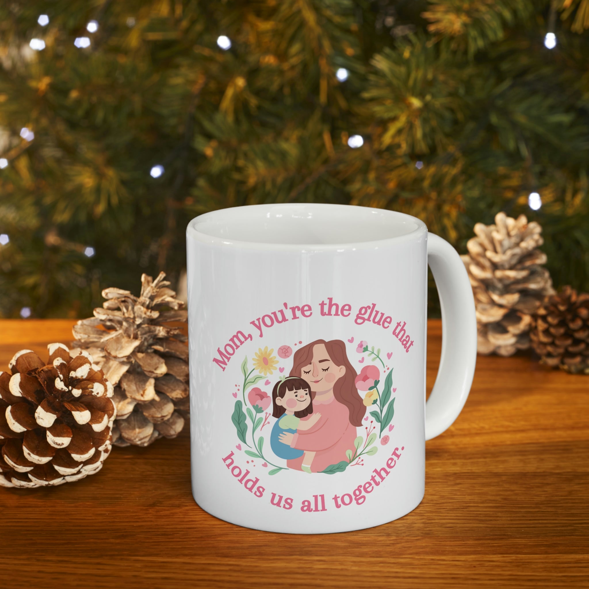 Mom You're The Glue Ceramic Mug 11oz