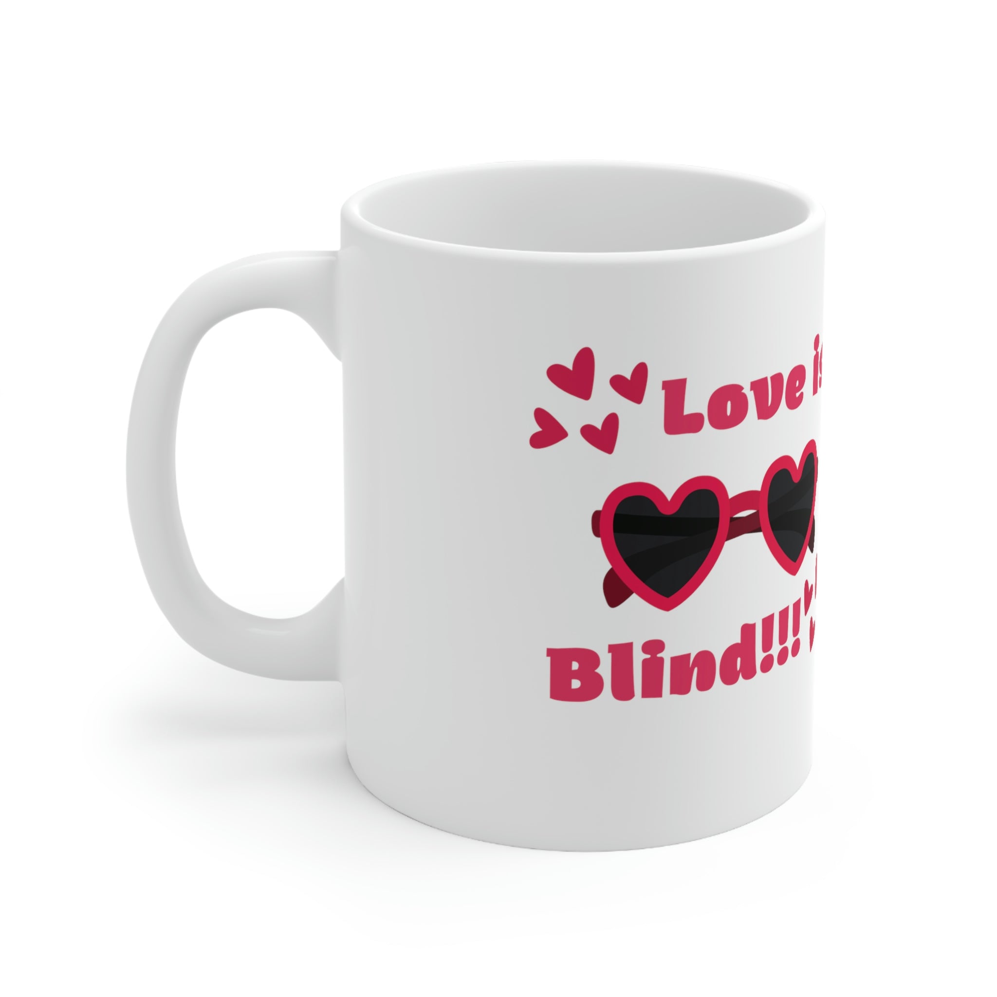 Love Is Blind!!! Ceramic Mug 11oz