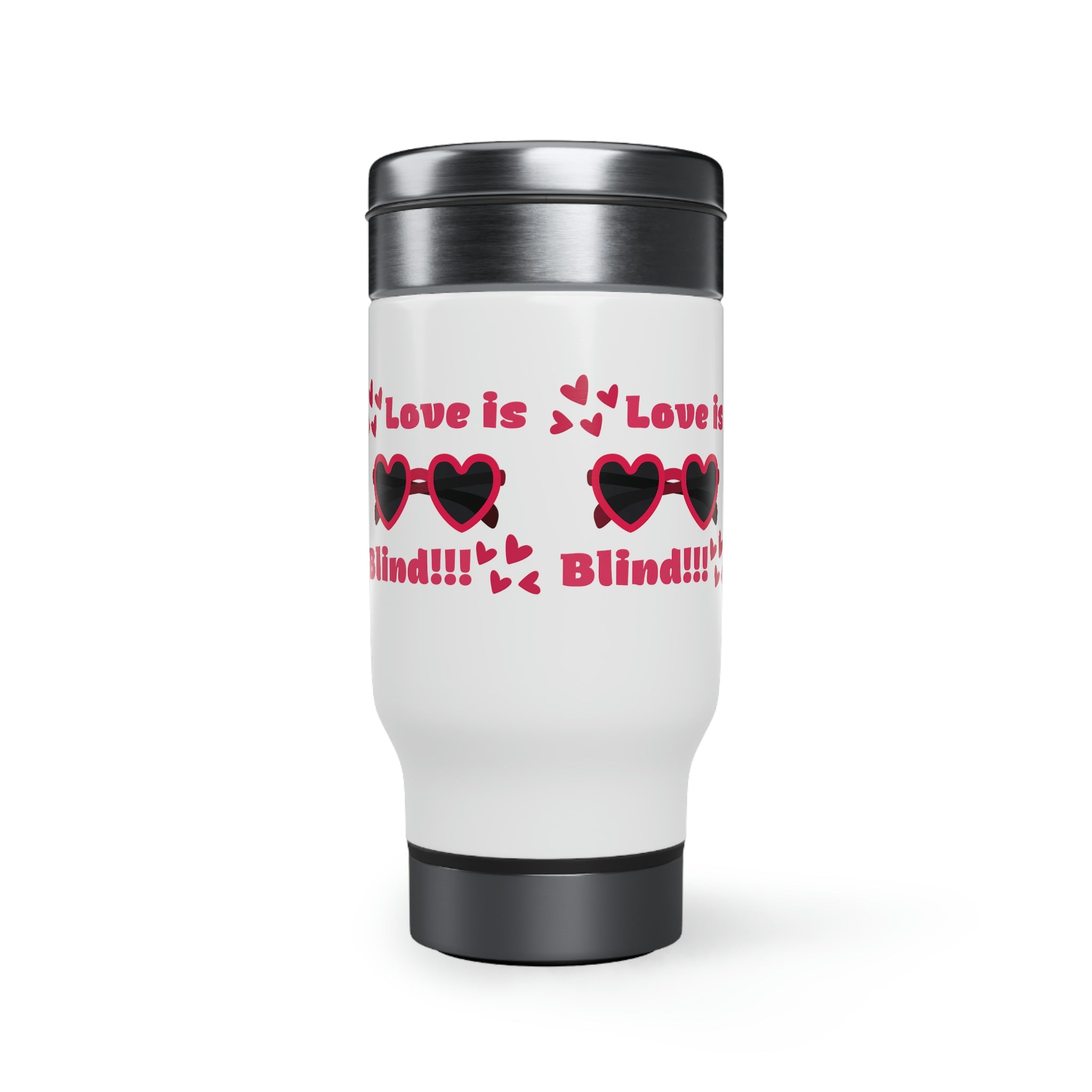 Love Is Blind!!! Stainless Steel Travel Mug with Handle, 14oz