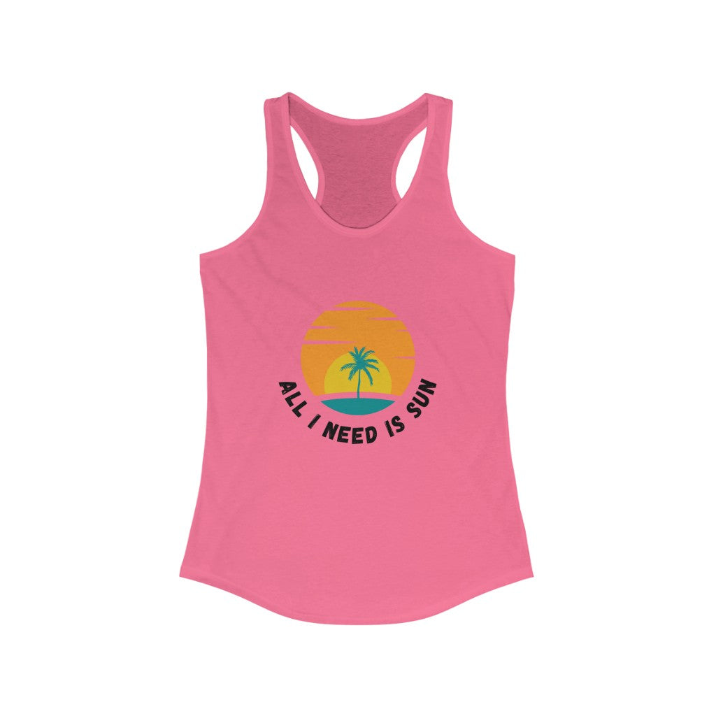 All I Need Is Sun Women's Ideal Racerback Tank