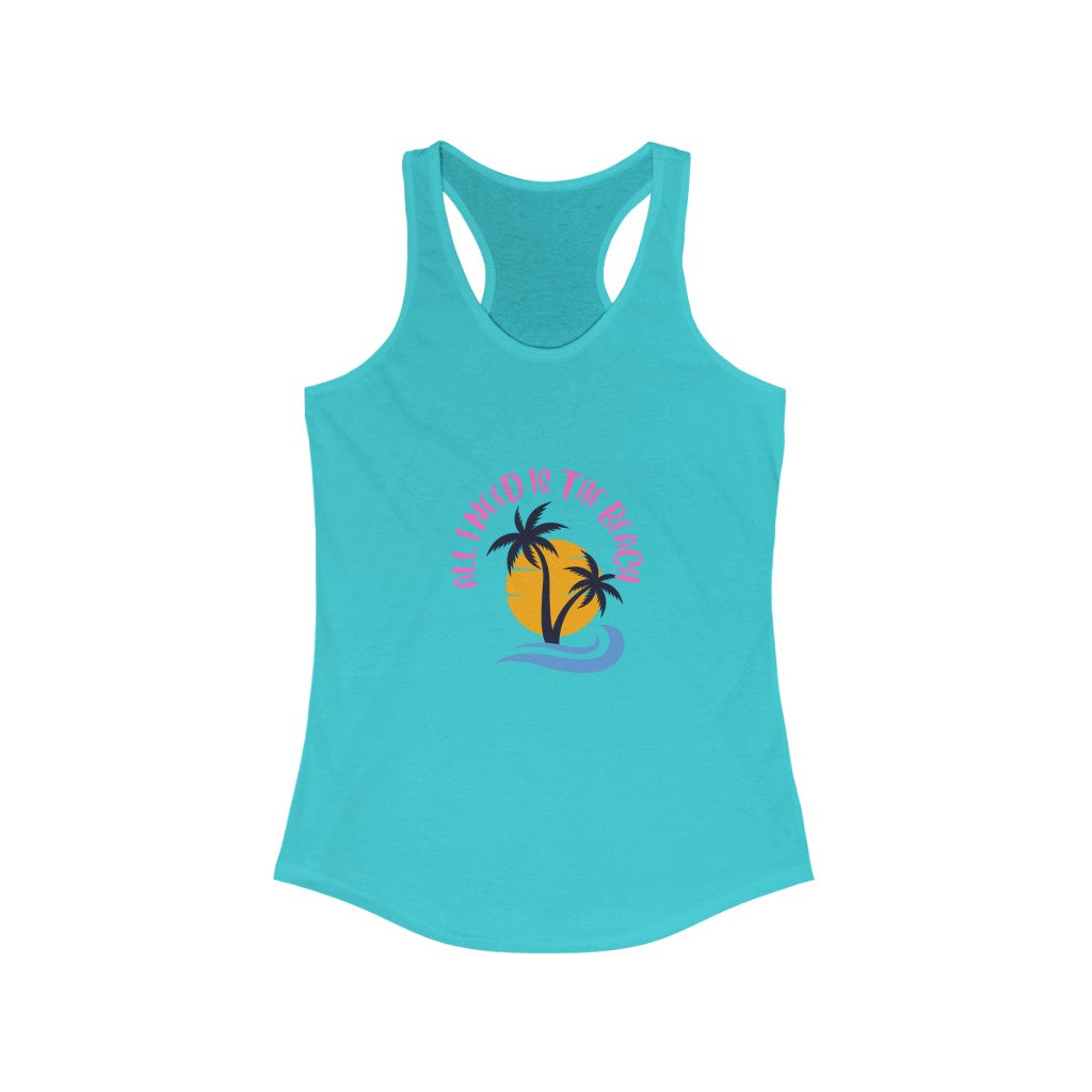 All I Need Is The Beach Women's Ideal Racerback Tank