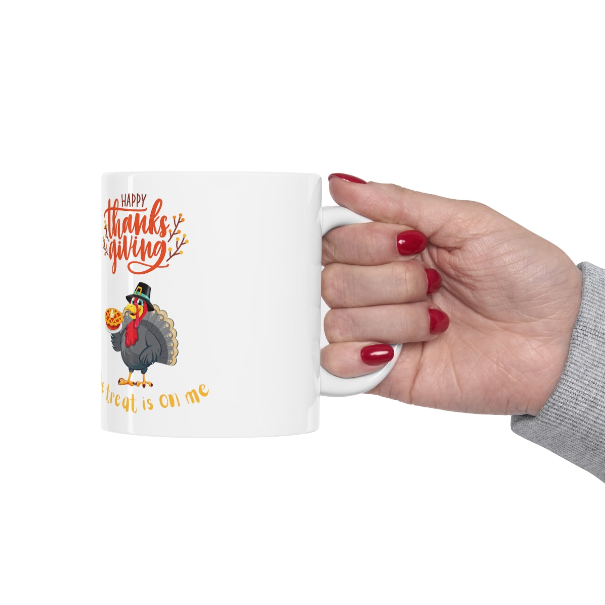 Happy Thanksgiving The Treat Is On Me Ceramic Mug 11oz