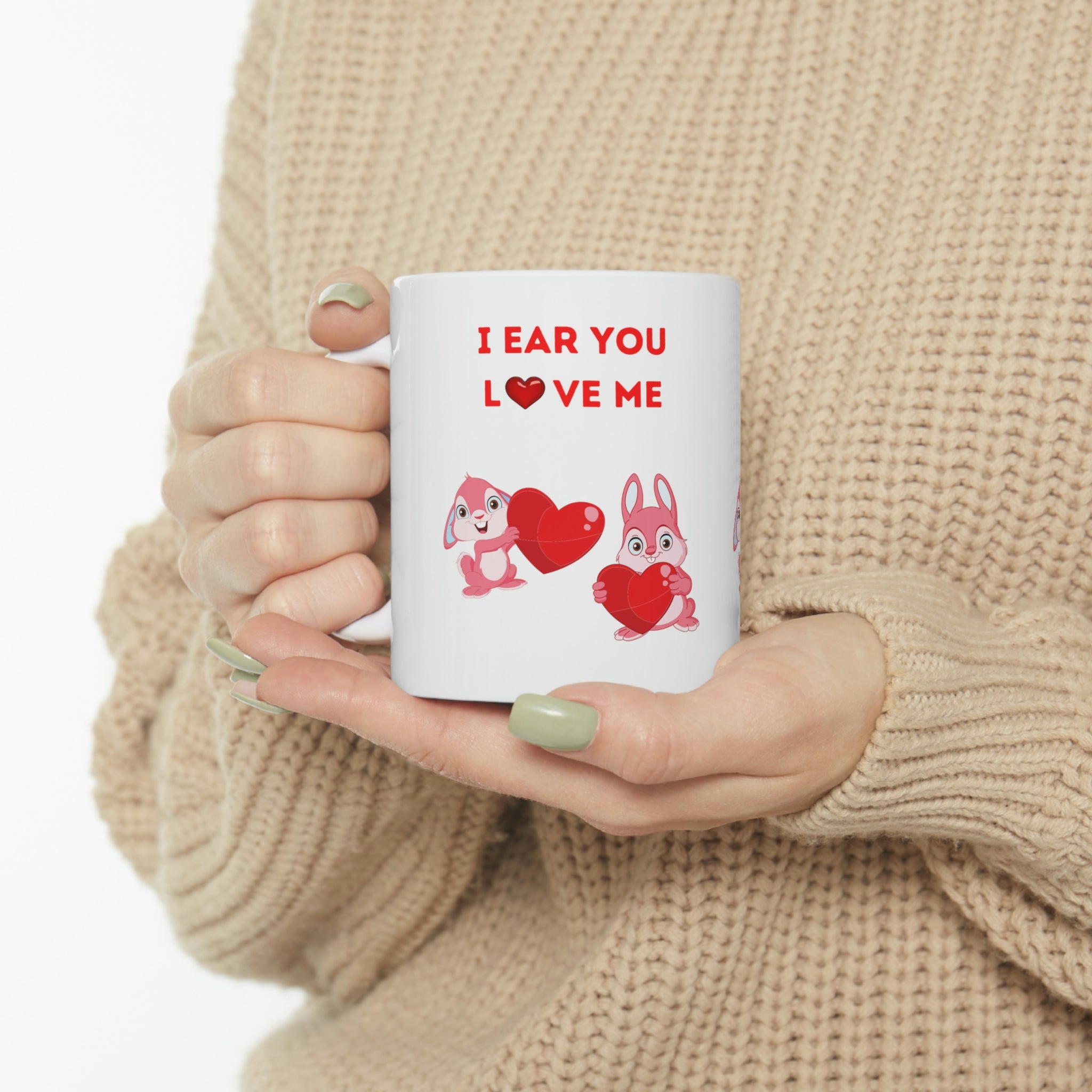 I Hear You Love Me Ceramic Mug 11oz