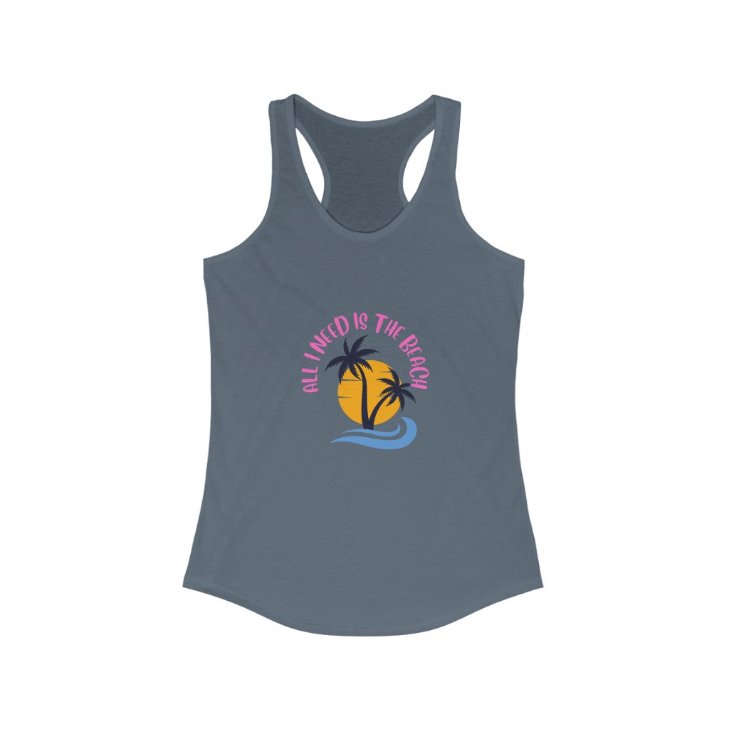 All I Need Is The Beach Women's Ideal Racerback Tank