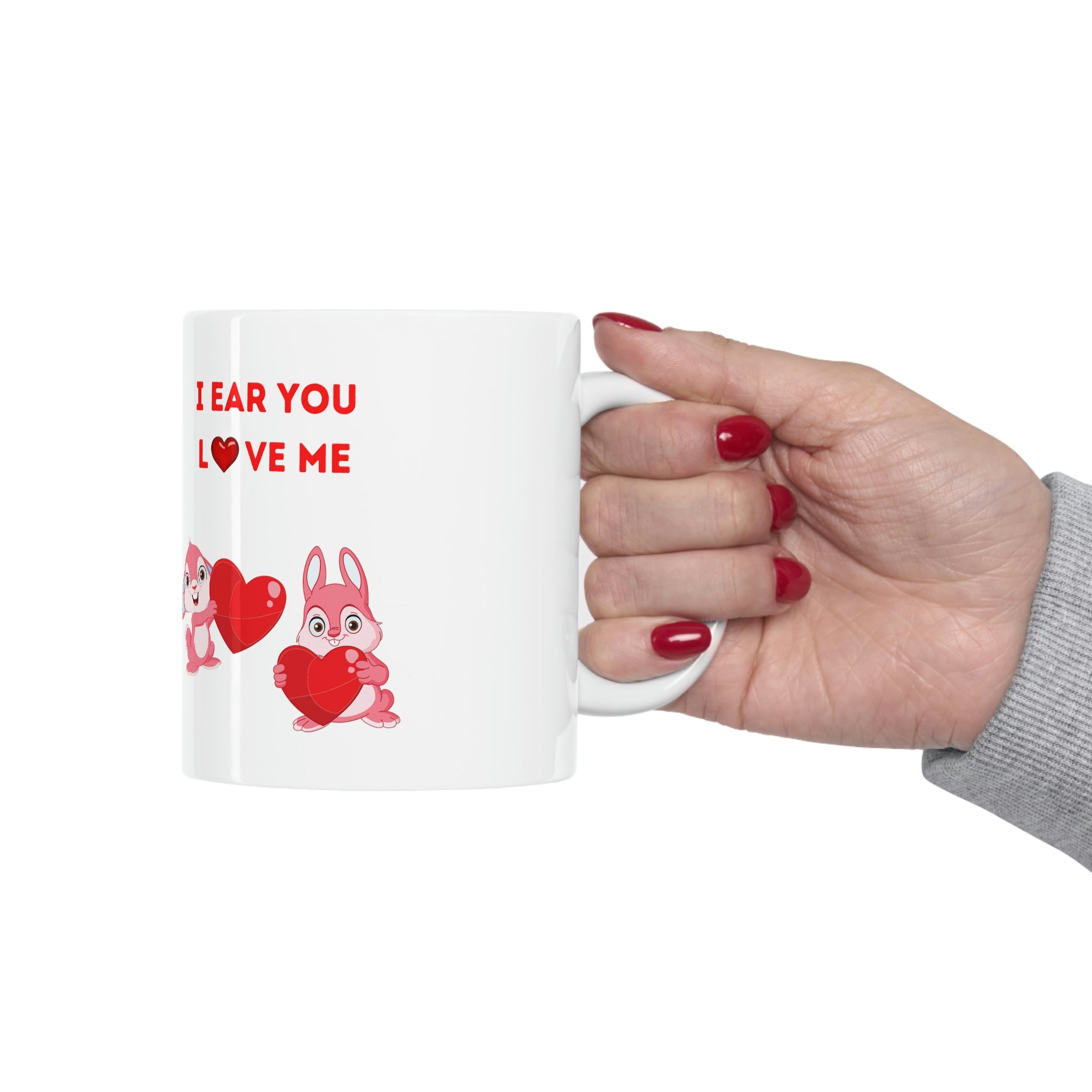 I Hear You Love Me Ceramic Mug 11oz