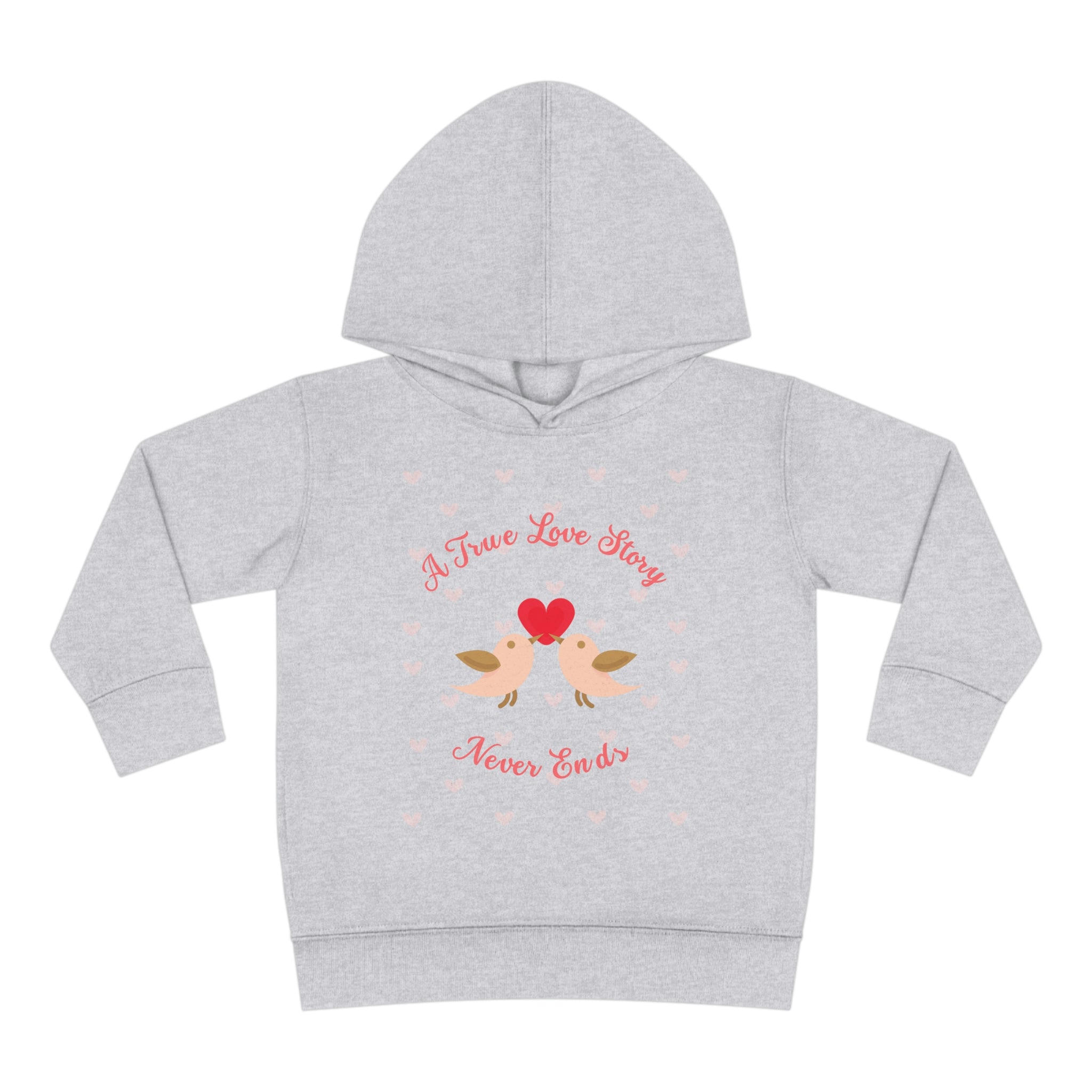 A True Love Story Never Ends Toddler Pullover Fleece Hoodie