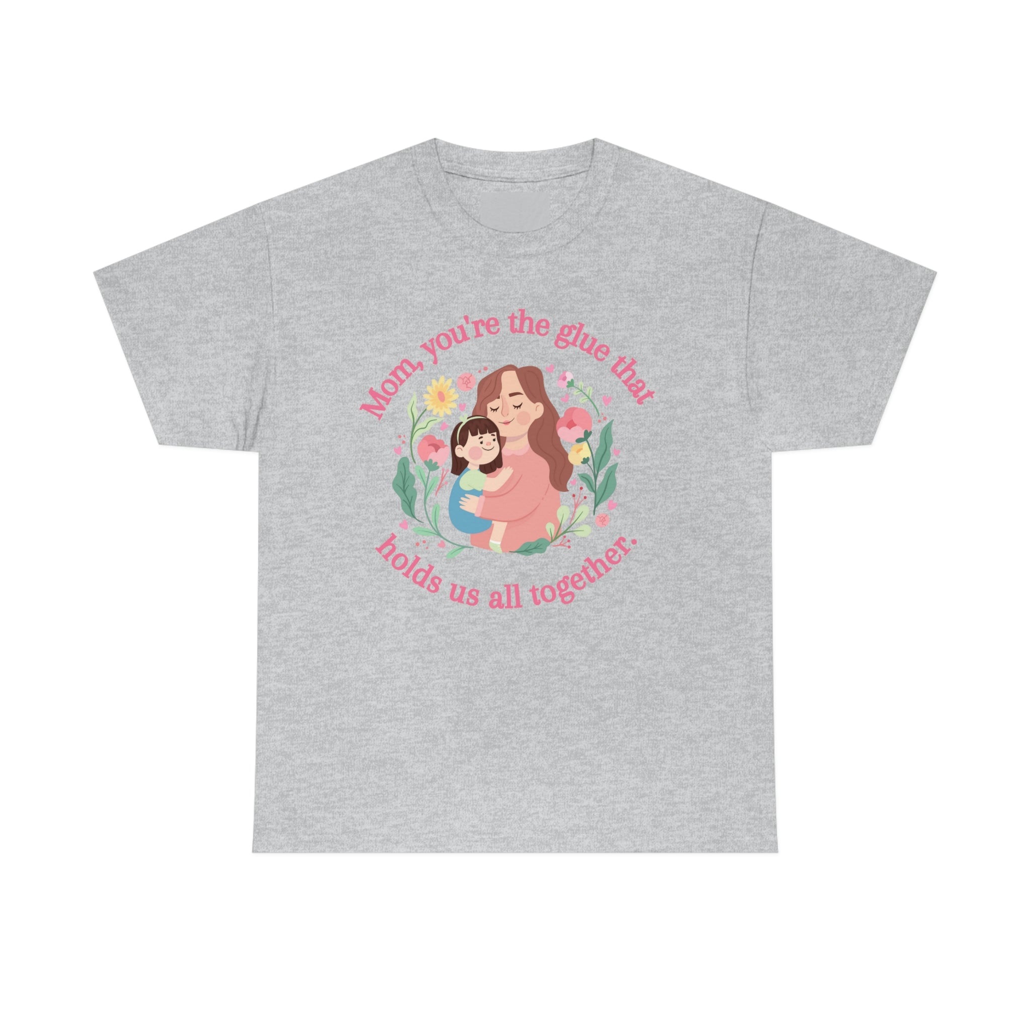 Mom You're The Glue Unisex Heavy Cotton Tee