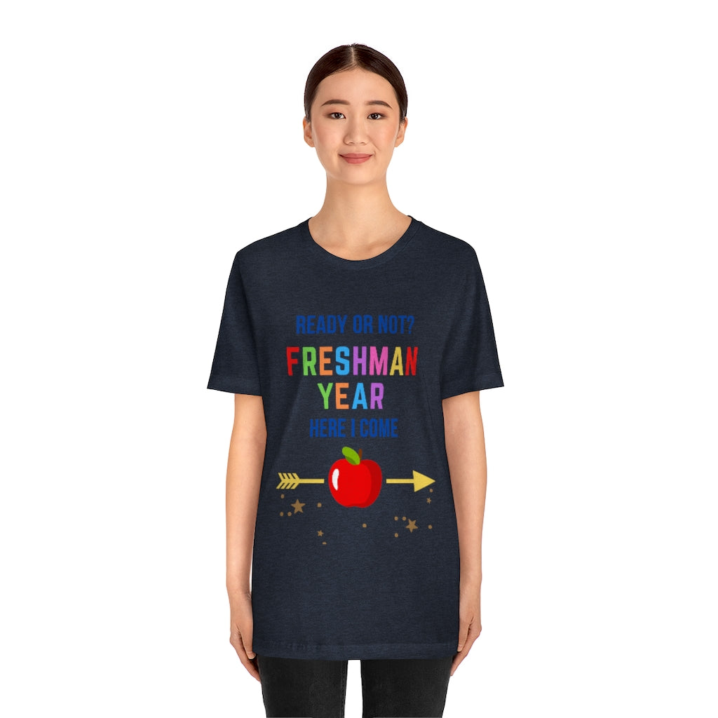 Ready or Not Freshman Year Here I come Unisex Jersey Short Sleeve Tee