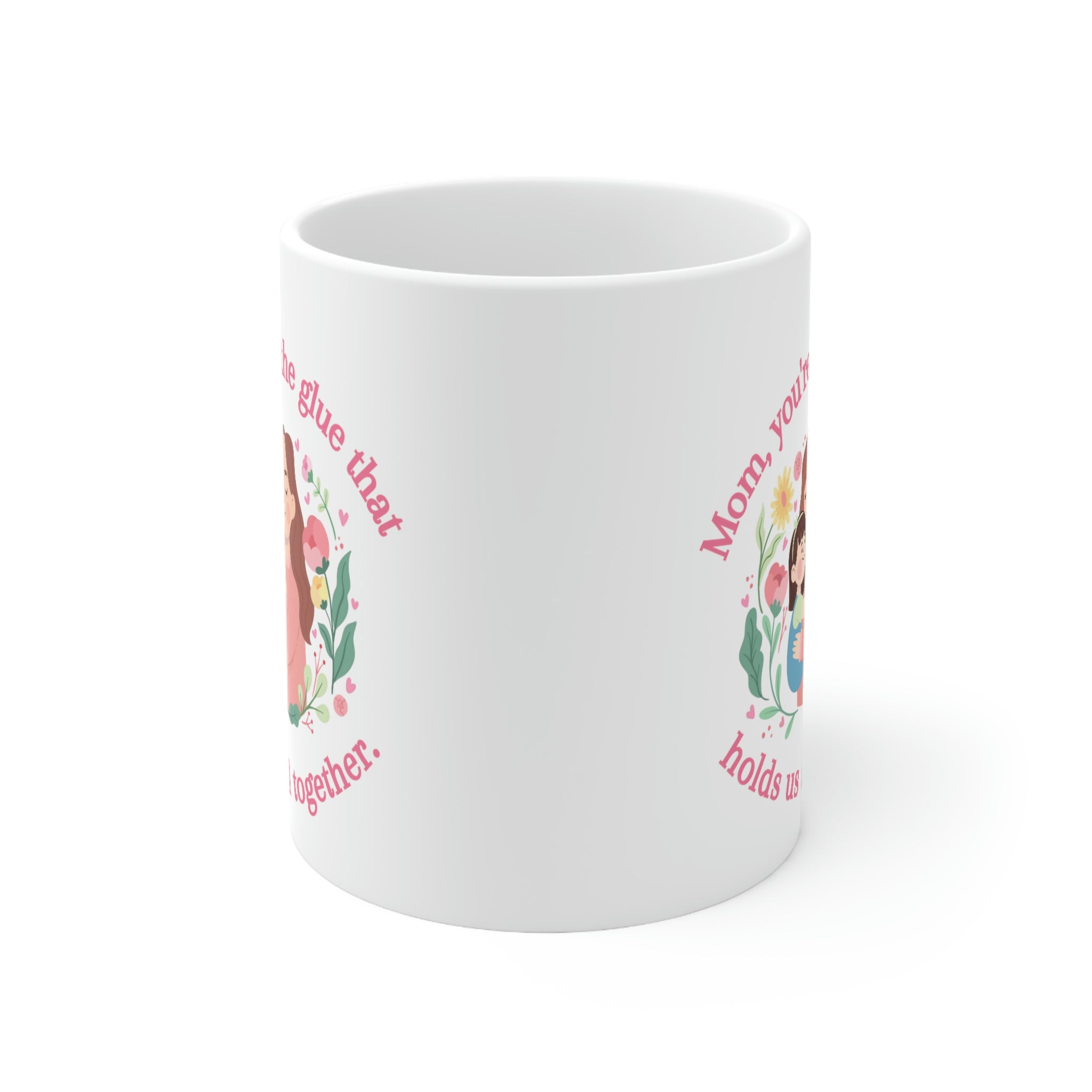 Mom You're The Glue Ceramic Mug 11oz