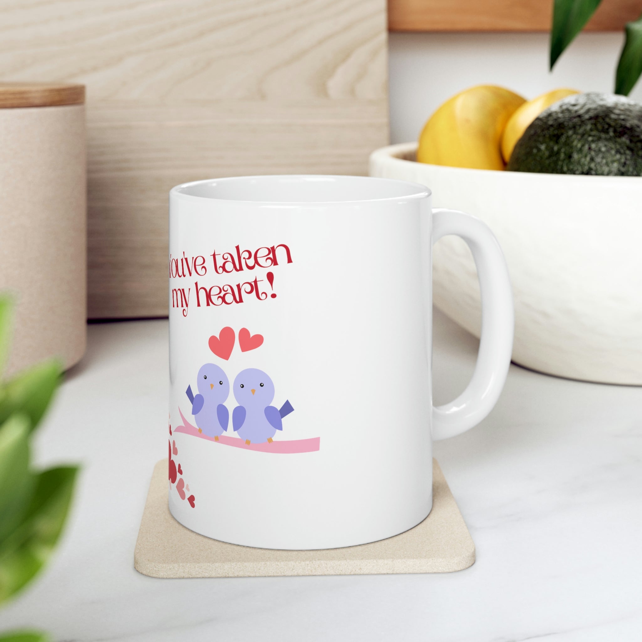 You've Taken My Heart! Ceramic Mug 11oz