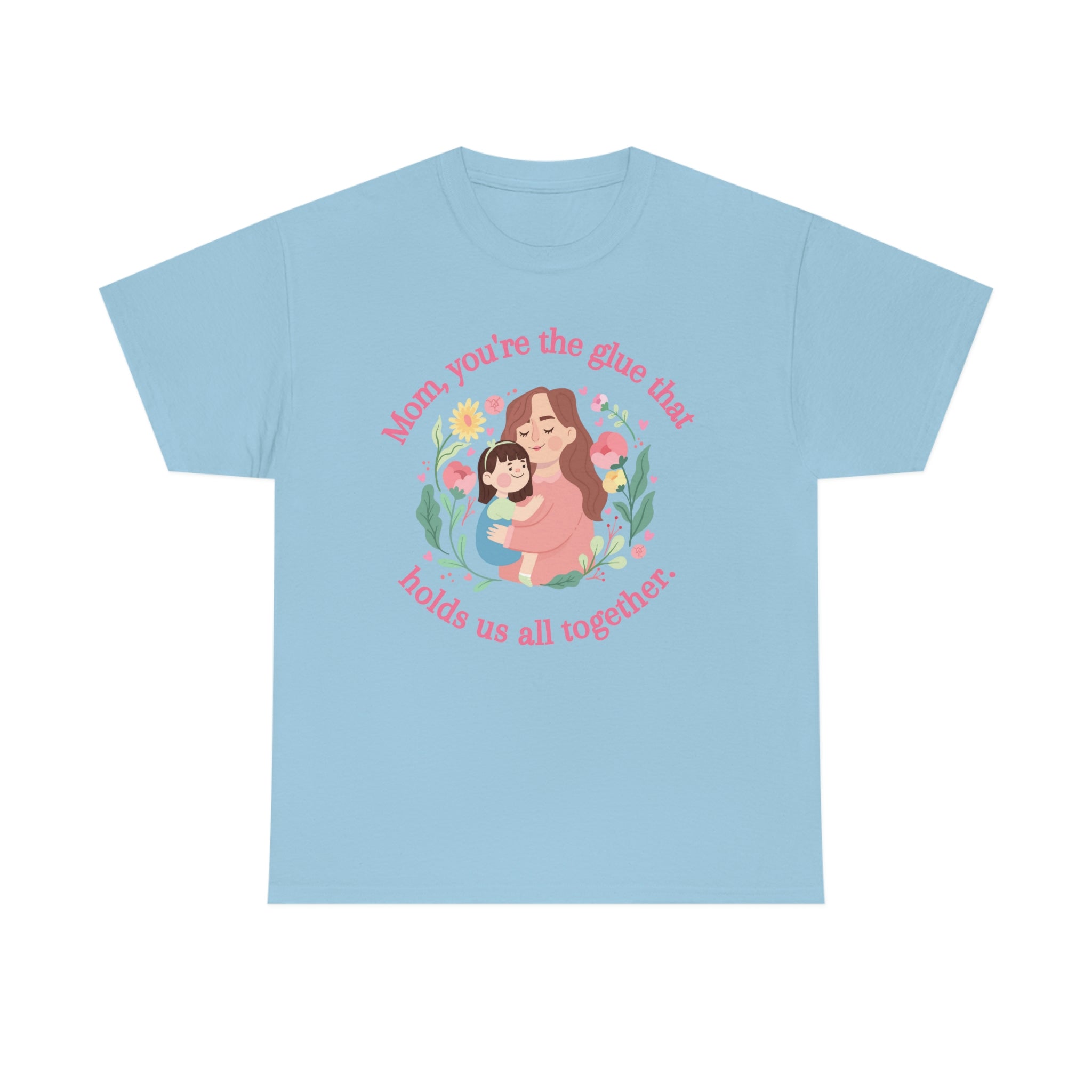 Mom You're The Glue Unisex Heavy Cotton Tee