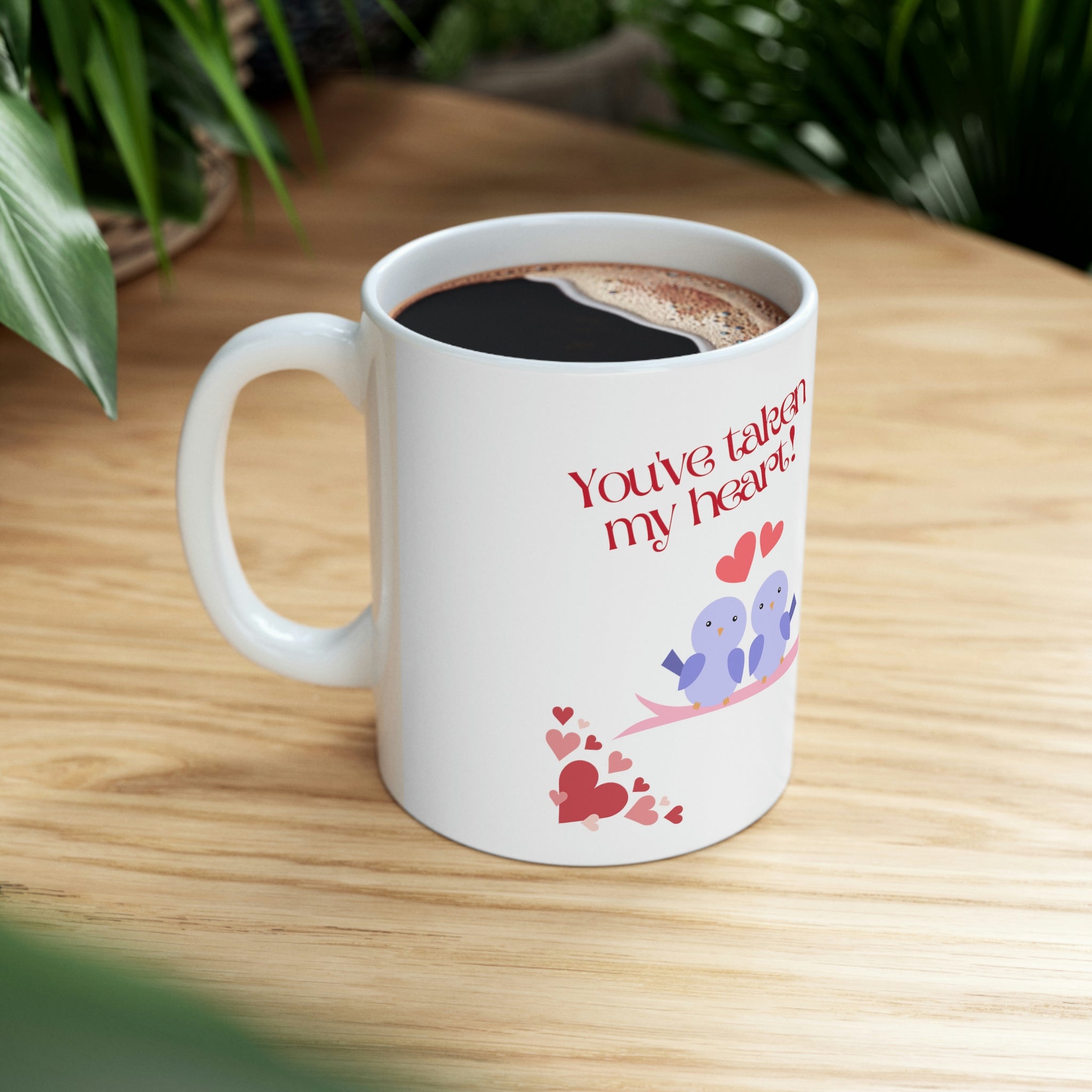 You've Taken My Heart! Ceramic Mug 11oz