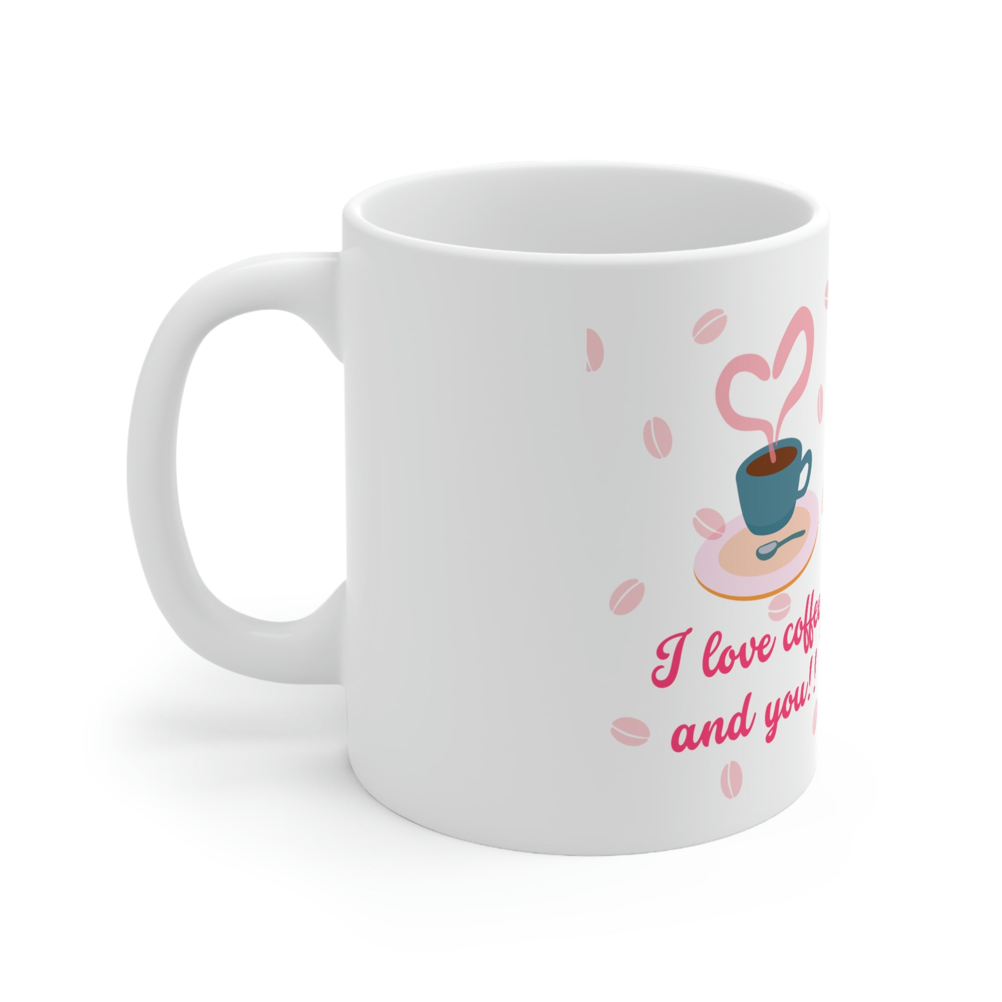 I Love Coffee & You!! Ceramic Mug 11oz