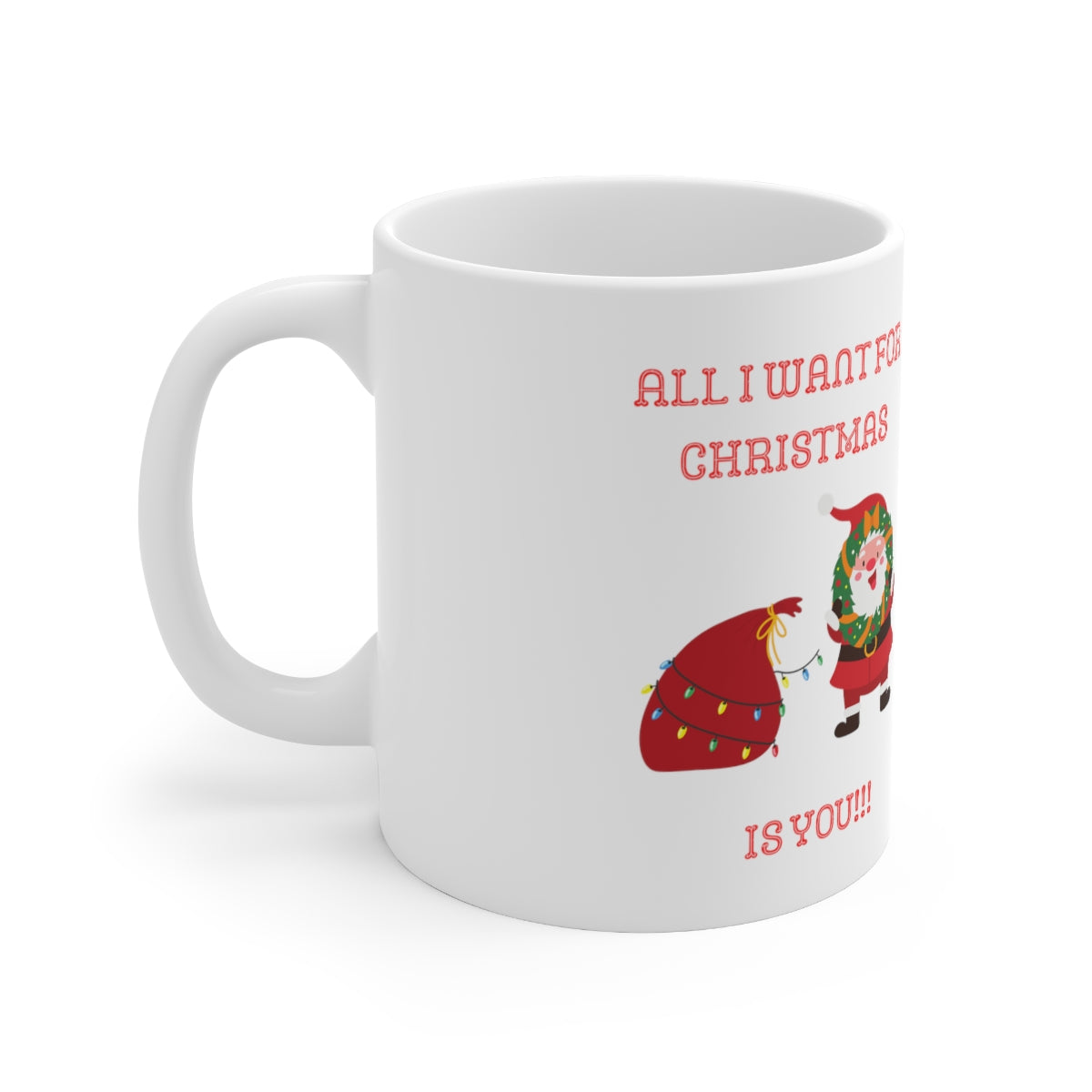 All I Want For Christmas Is You!!! Ceramic Mug 11oz