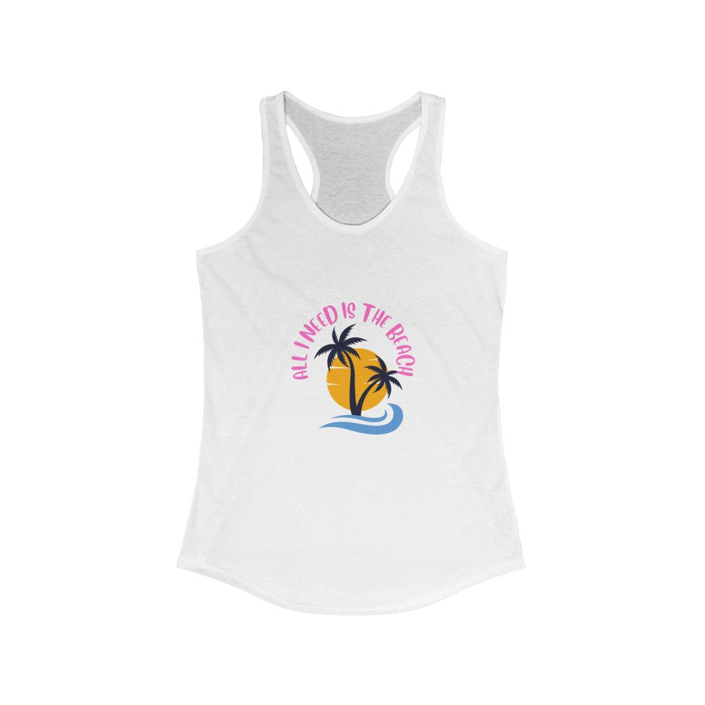 All I Need Is The Beach Women's Ideal Racerback Tank