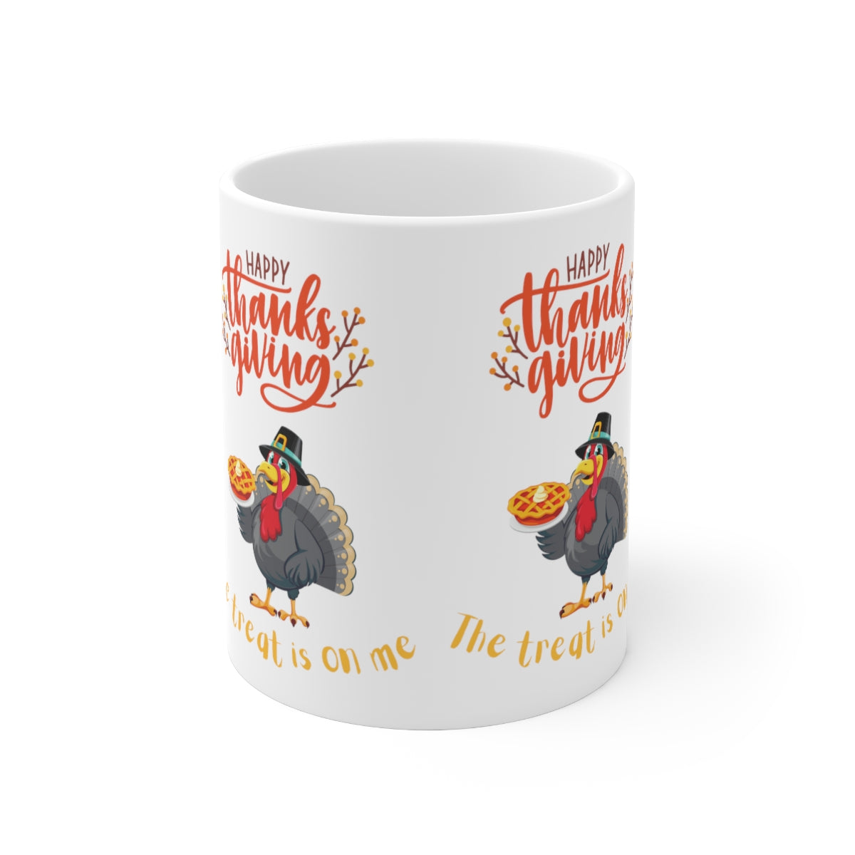 Happy Thanksgiving The Treat Is On Me Ceramic Mug 11oz