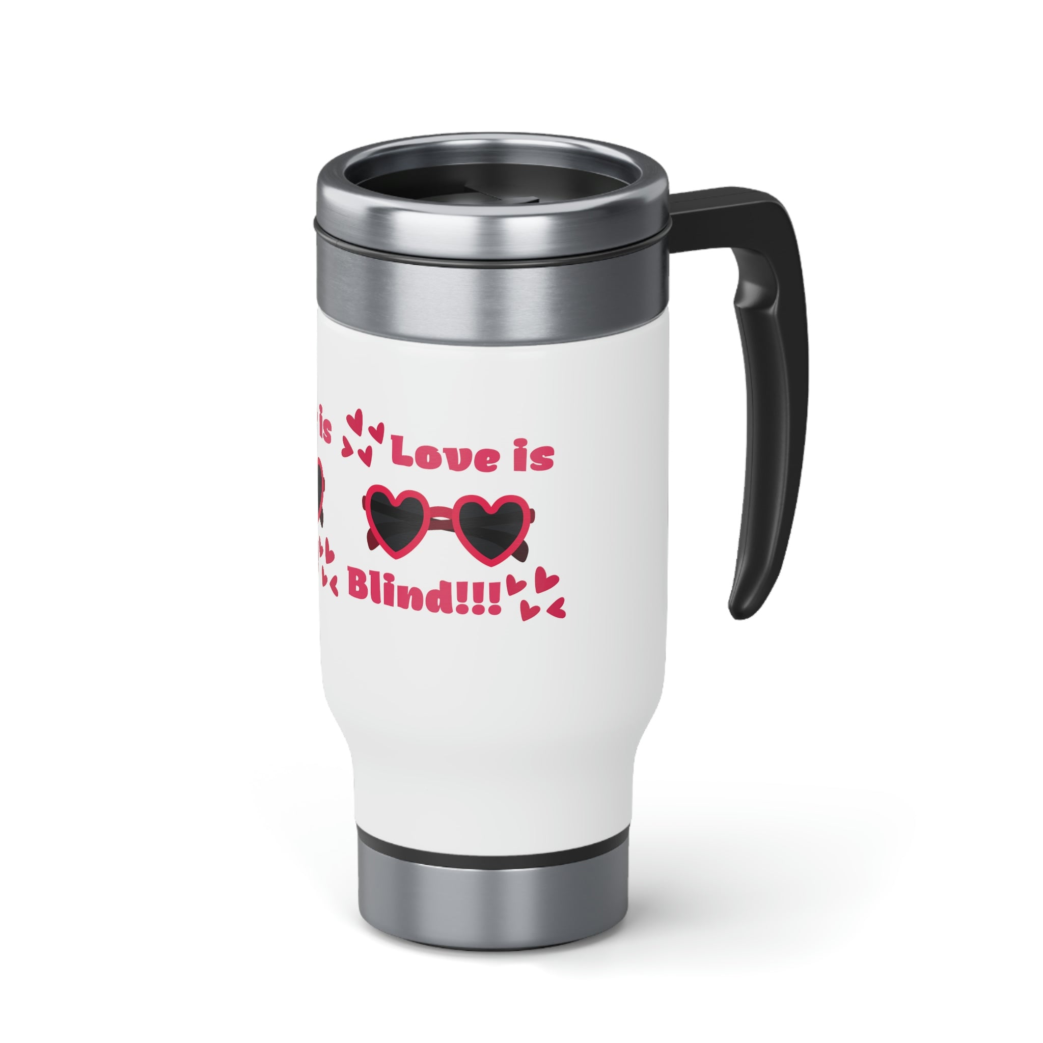 Love Is Blind!!! Stainless Steel Travel Mug with Handle, 14oz