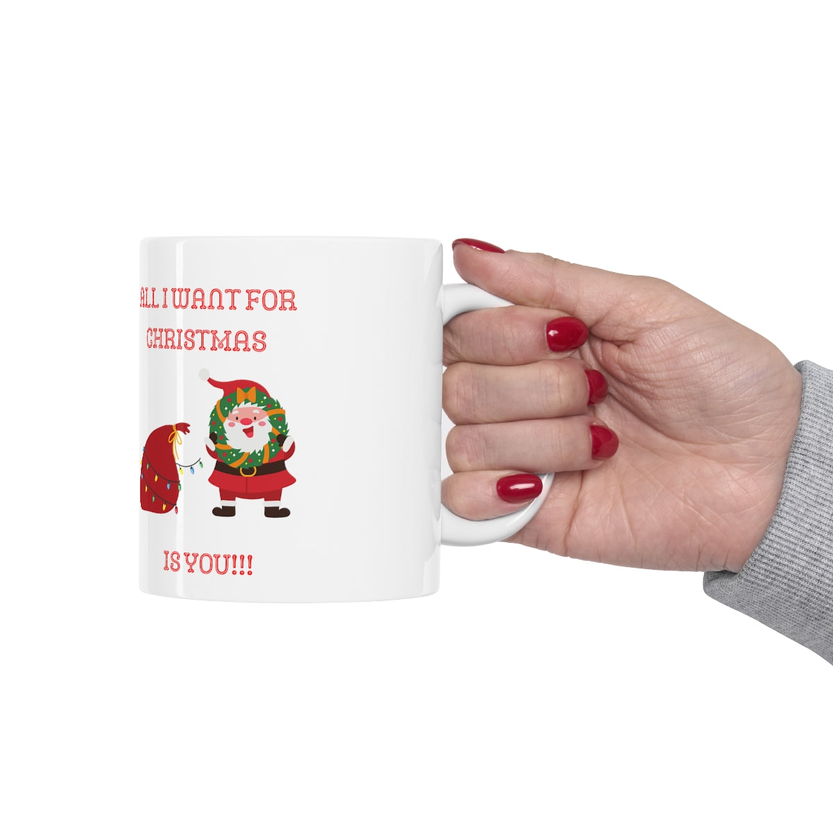 All I Want For Christmas Is You!!! Ceramic Mug 11oz